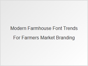 Modern Farmhouse Fonts for Charming Farmers Market Branding